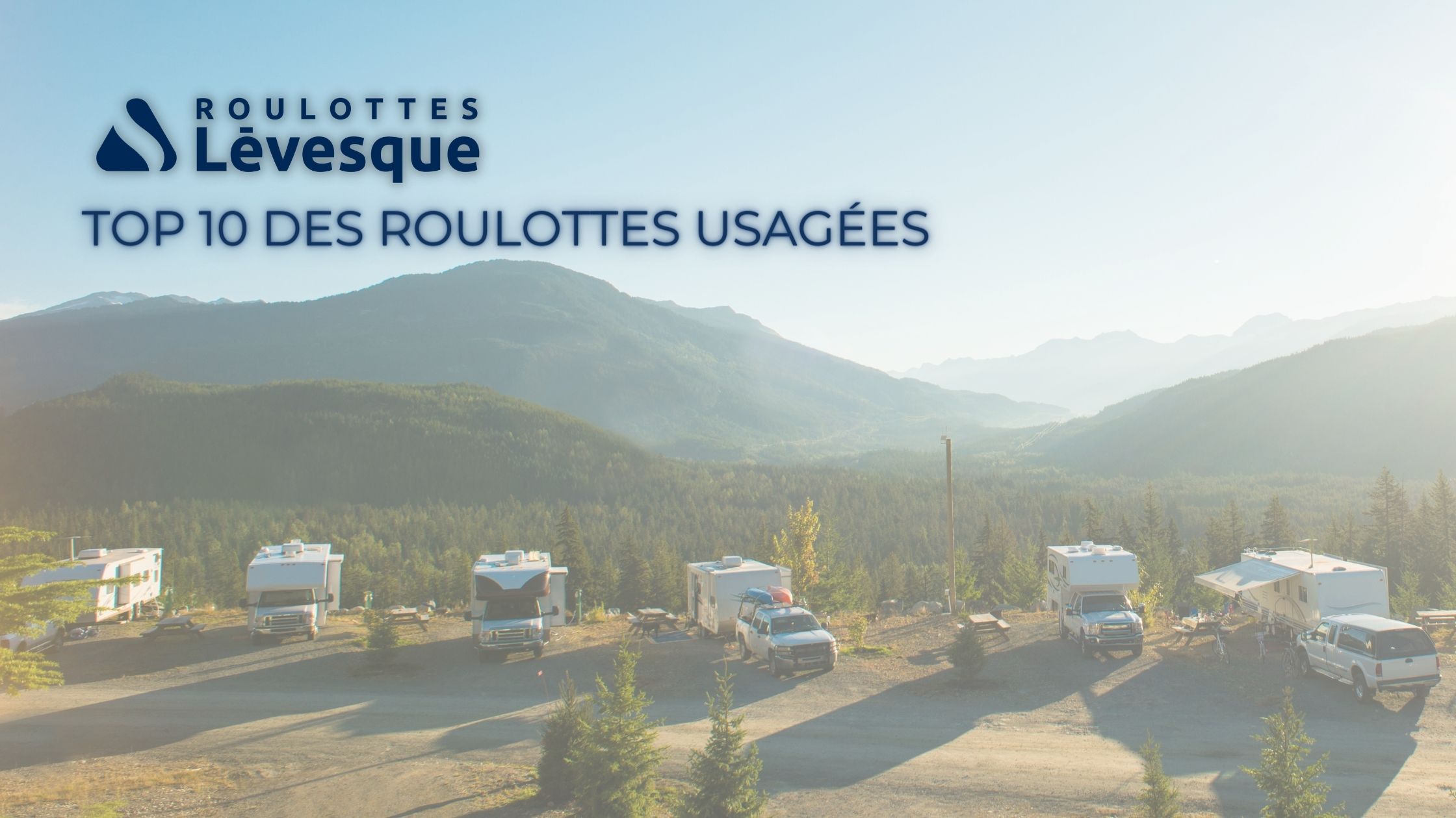 TOP 10 DES ROULOTTES USAGÉES chez ROULOTTES Lévesque avec un paysage d'un camping dans les montagnes.