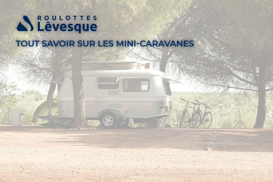 Découvrez les avantages des mini-caravanes avec Roulotte Lévesque.