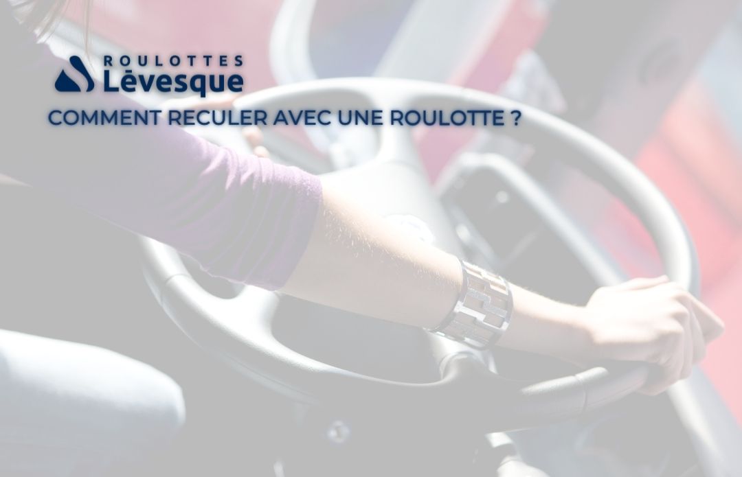 Comment reculer avec une roulotte ?
