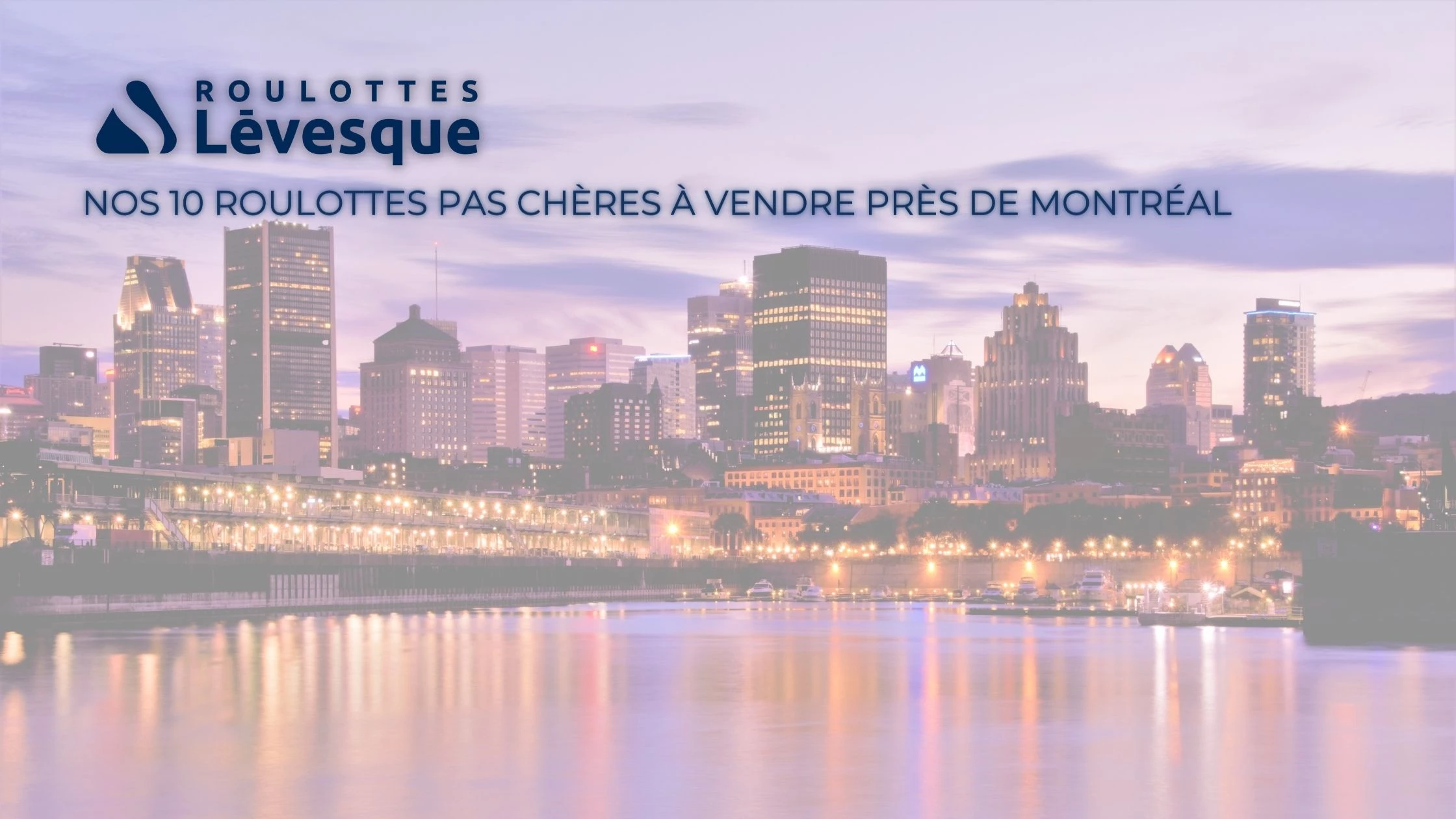 NOS 10 ROULOTTES PAS CHÈRES À VENDRE PRÈS DE MONTRÉAL par ROULOTTES Lévesque.