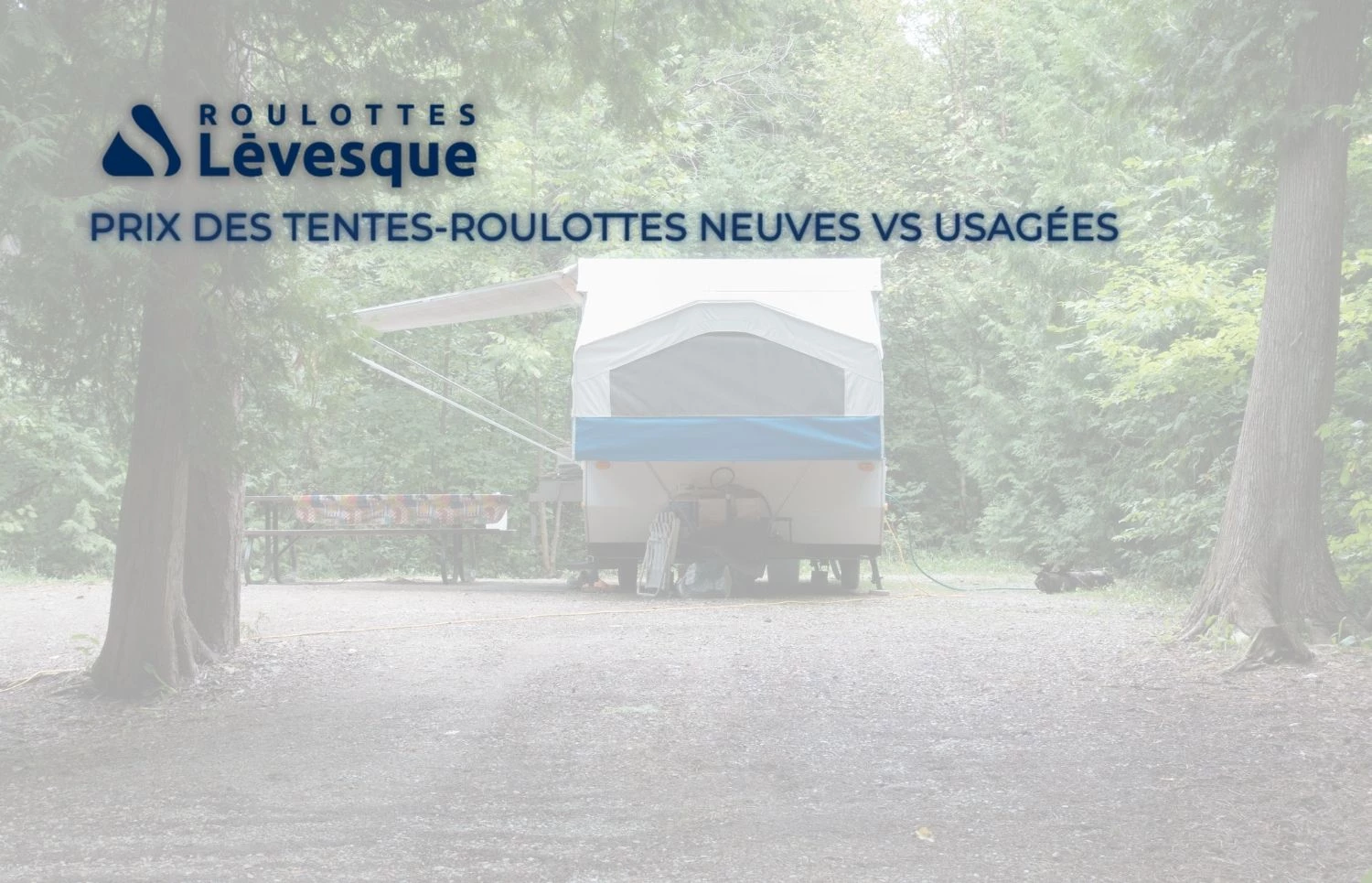 Prix des tentes-roulottes neuves vs usagées