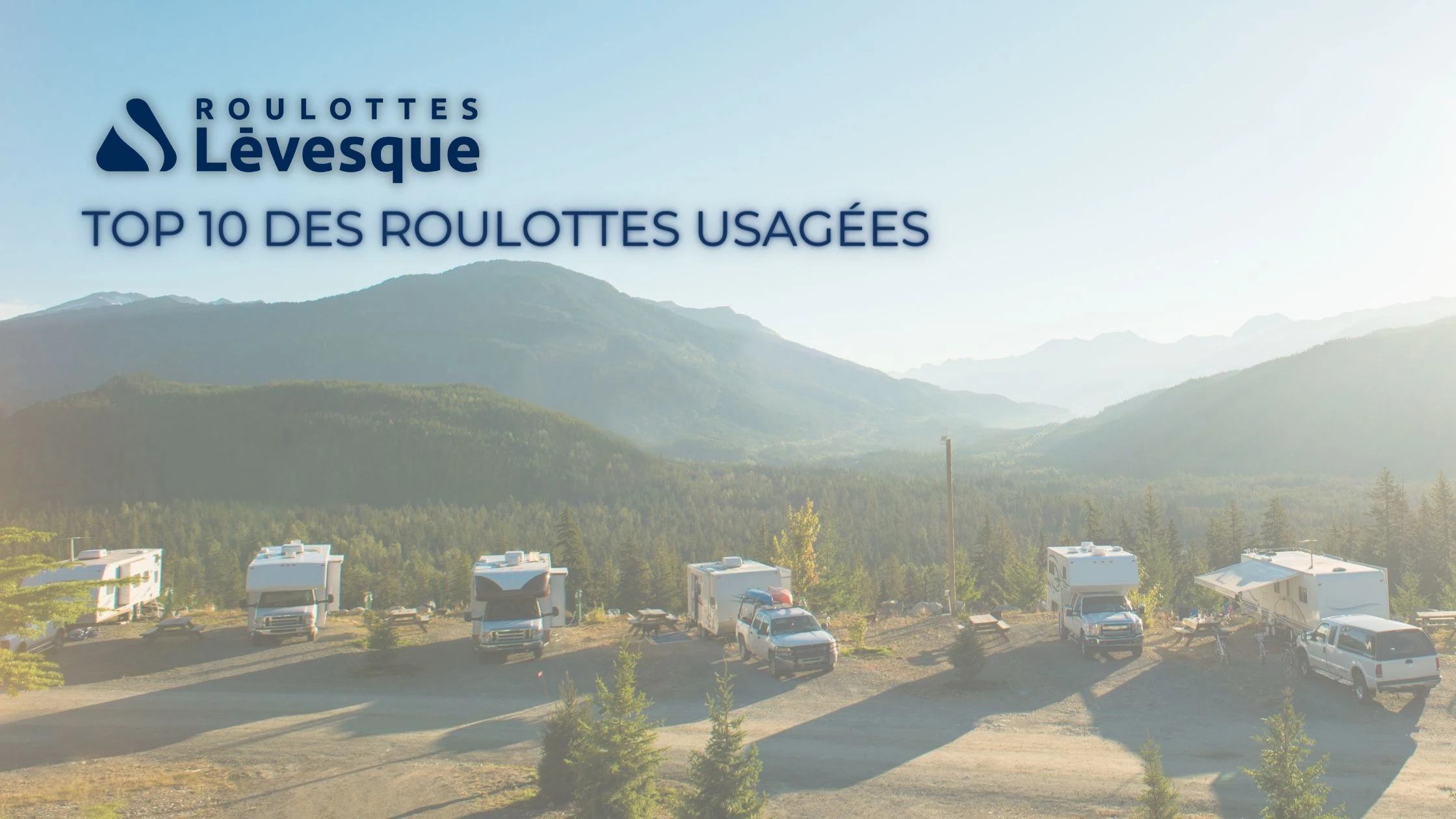 TOP 10 DES ROULOTTES USAGÉES chez ROULOTTES Lévesque avec un paysage d'un camping dans les montagnes.