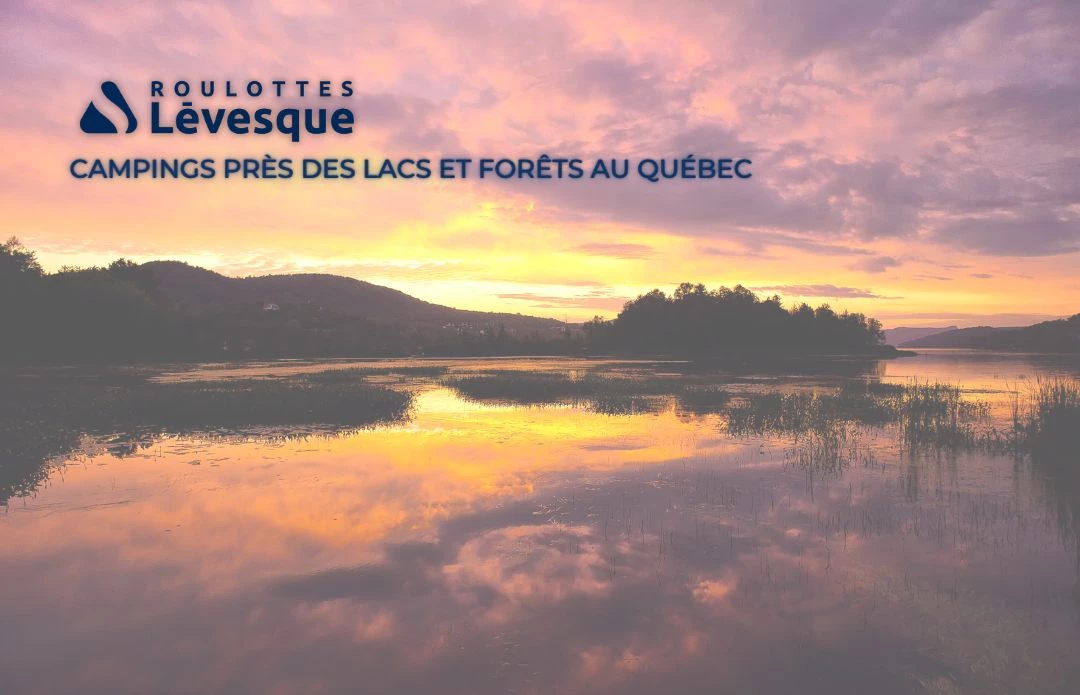 Campings près des lacs et forêts au Québec chez Roulottes Lévesque.