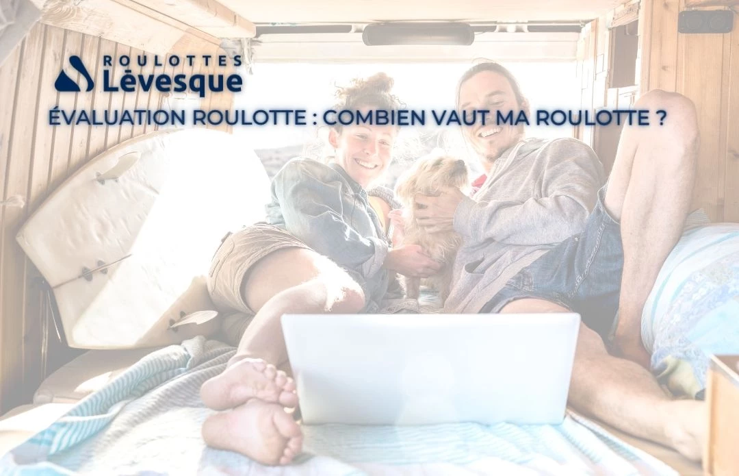 Évaluation : combien vaut ma roulotte ?