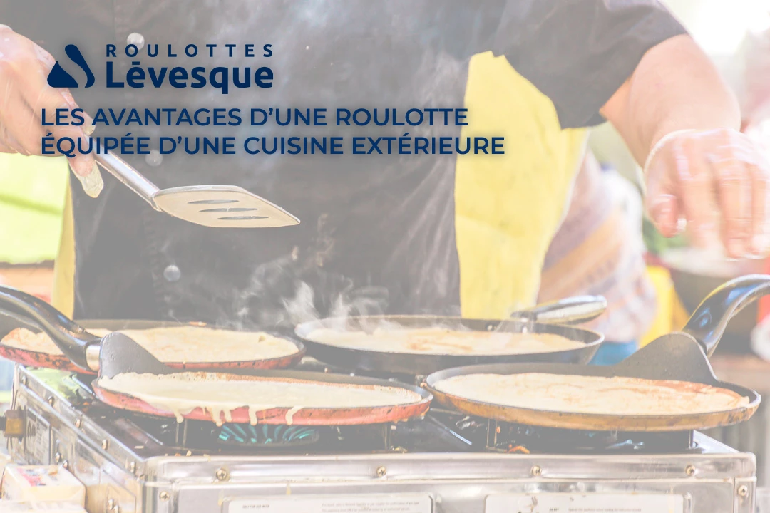 Les avantages d’une roulotte équipée d’une cuisine extérieure