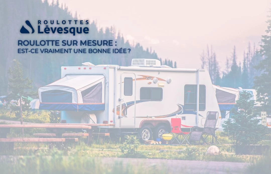 Roulotte sur mesure : est-ce vraiment une bonne idée ?