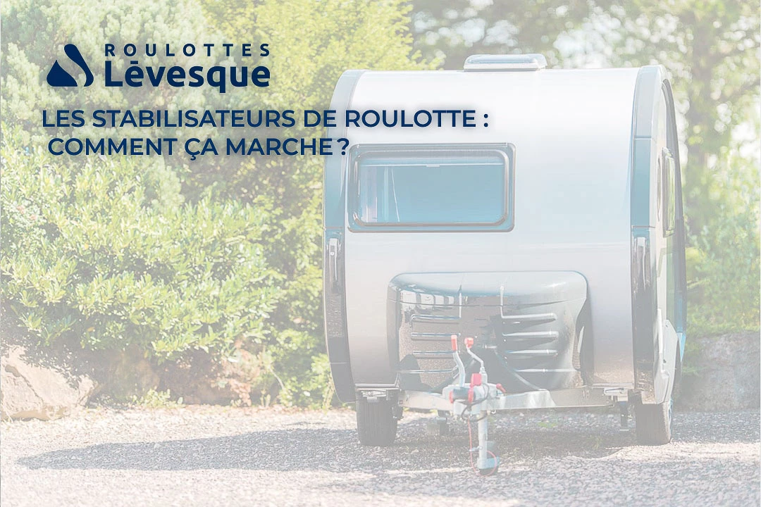 Les stabilisateurs de roulotte : comment ça marche ?