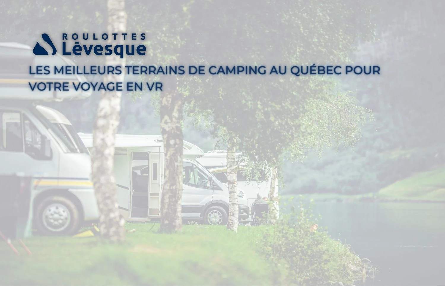 LES MEILLEURS TERRAINS DE CAMPING AU QUÉBEC POUR VOTRE VOYAGE EN VR chez ROULOTTES Lévesque